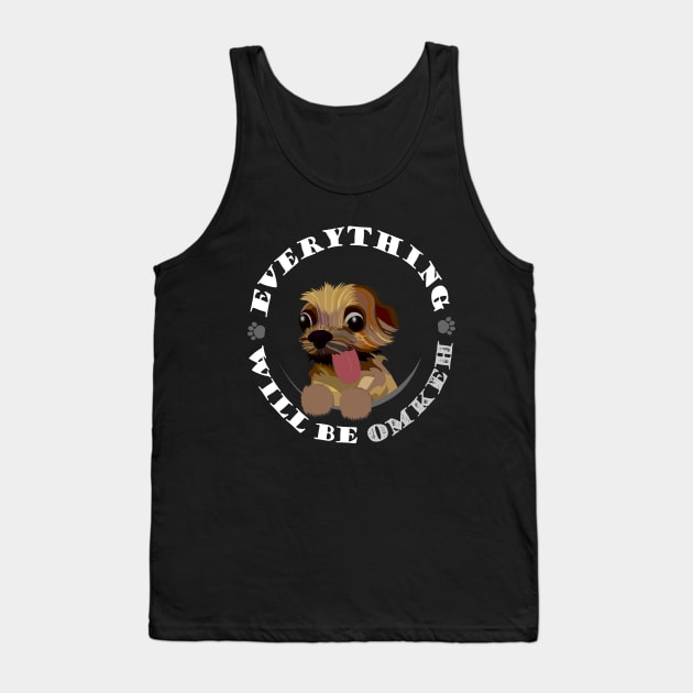 funny yorkie - everything will be omkeh Tank Top by LittleAna